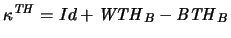 $\kappa^{\mathit{TH}} = Id + \mathit{WTH}_B - \mathit{BTH}_B$